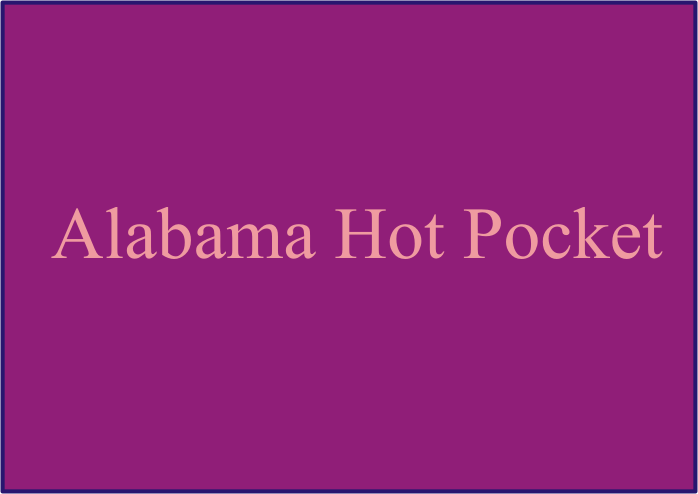 Alabama Hot Pocket, Full details of What Is An Alabama Hot Pocket