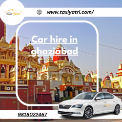 Convenient Car Hire in Ghaziabad with Taxiyatri - Your Trusted Travel Partner